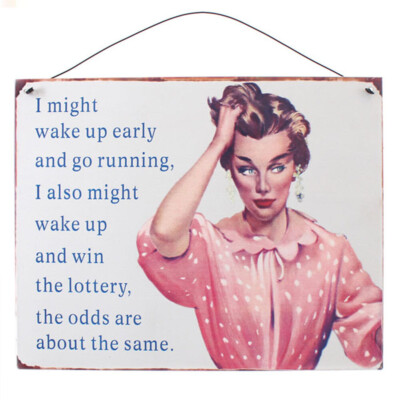 Wake Up Early Go Running Win The Lottery Odds The Same Fun Blechschild Plakette