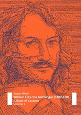 William Lilly, the Astrologer (1602-1681): A Book of Sources: Vol