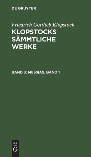 Friedrich Gottlieb Klopstock Messias, Band 1 (Hardback)