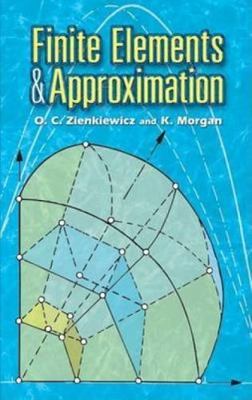 Finite Elements and Approximation by Zienkiewicz, O. C.; Morgan, K.