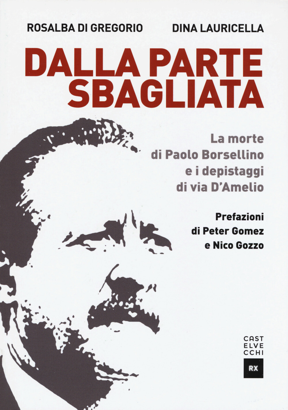Dalla parte sbagliata. La morte di Paolo Borsellino e i depistaggi di Via ...