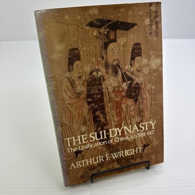 The Sui Dynasty Arthur F. Wright 1978 HC Unification of China AD 581-617 History