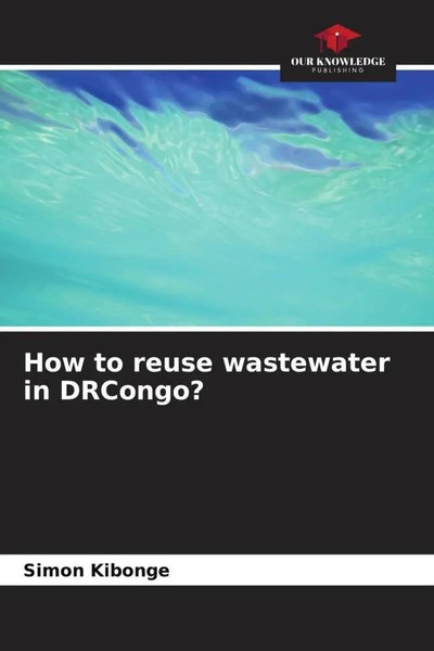 Simon Kibonge | How To Reuse Wastewater In Drcongo? | Taschenbuch | Englisch-image