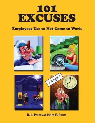 101 Excuses Employees Use To Not Come To Work by Helen E. Polite (English) Paper