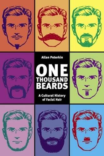 One Thousand Beards: A Cultural History of Facial Hair by Dr. Peterkin, Allan