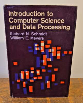 INTRODUCTION TO COMPUTER SCIENCE AND DATA PROCESSING Schmidt & Meyers 1965 HC/DJ