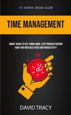 Time Management: Smart Hacks To Get Things Done, Stop Procrastination Habit