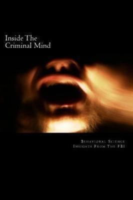Inside the Criminal Mind : Behavioral Science Insights from the FBI, Paperbac...