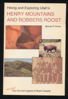 Hiking & Exploring Utah's Henry Mountains & Robbers Roost Michael R Kelsey PB