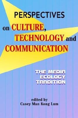 PERSPECTIVES ON CULTURE, TECHNOLOGY AND COMMUNICATION: THE By Casey Man Kong Lum