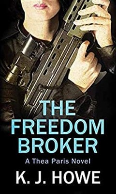 The Freedom Broker Thea Paris Library Binding K. J. Howe