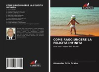 Alexander Ortiz OcañA | Come Raggiungere LA FelicitÀ Infinita | Taschenbuch