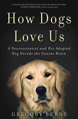 How Dogs Love Us: A Neuroscientist and - Paperback, by Berns Gregory - Very Good