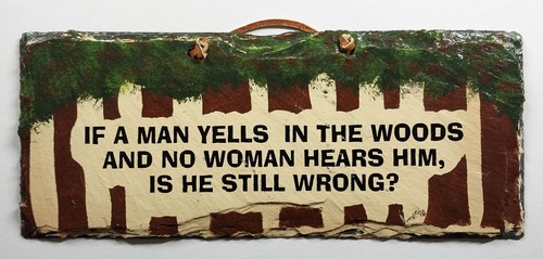 Plain Jane Painted Slate Sign If A Man Yells In The Woods And No Woman Hears Him - 第 1/2 張圖片