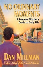 No Ordinary Moments : A Peaceful Warrior's Guide to Daily Life by Dan Millman...