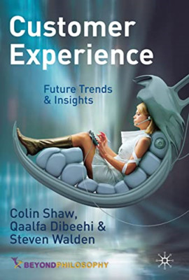 Customer Experience: Future Trends and Insights - HardBack NEW Shaw, Colin 2010-