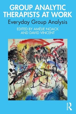 Group Analytic Therapists at Work: Everyday Group Analysis by David Vincent Pape
