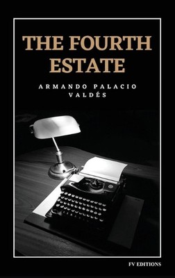 The Fourth Estate: Unabridged edition: VOL.1-2 by Armando Palacio Vald?s Hardcov