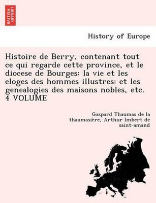 Histoire de Berry, contenant tout ce qui regarde cette province, et le diocese d