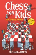 Chess for Kids : How to Play and Win Paperback Richard James