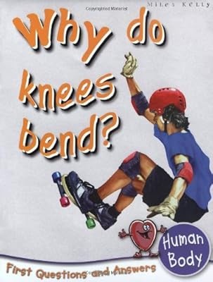Human Body: Why Do Knees Bend? (First Questions and Answers) (First Q&A), Chris 