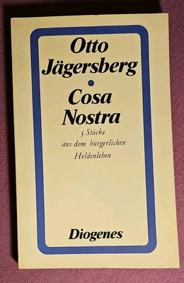 Cosa Nostra - 3 Stücke aus dem bürgerlichen Heldenleben - Otto Jägersberg