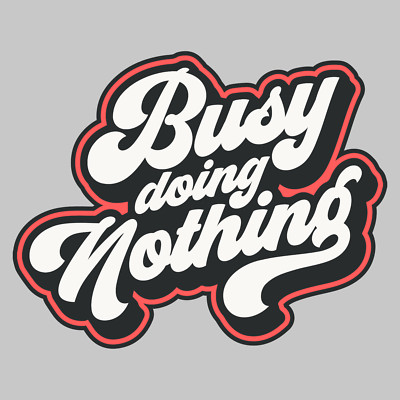 Busy doing nothing 10'' Width DTF Print Sheet Ready To Press Heat Transfer