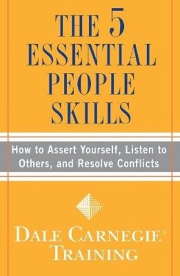 The 5 Essential People Skills: How to Assert Yourself, Listen to Others, and