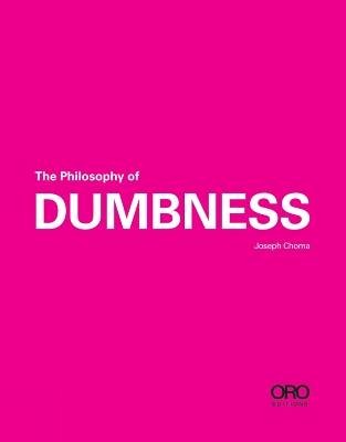 The Philosophy of Dumbness, Joseph Choma,  Paperba