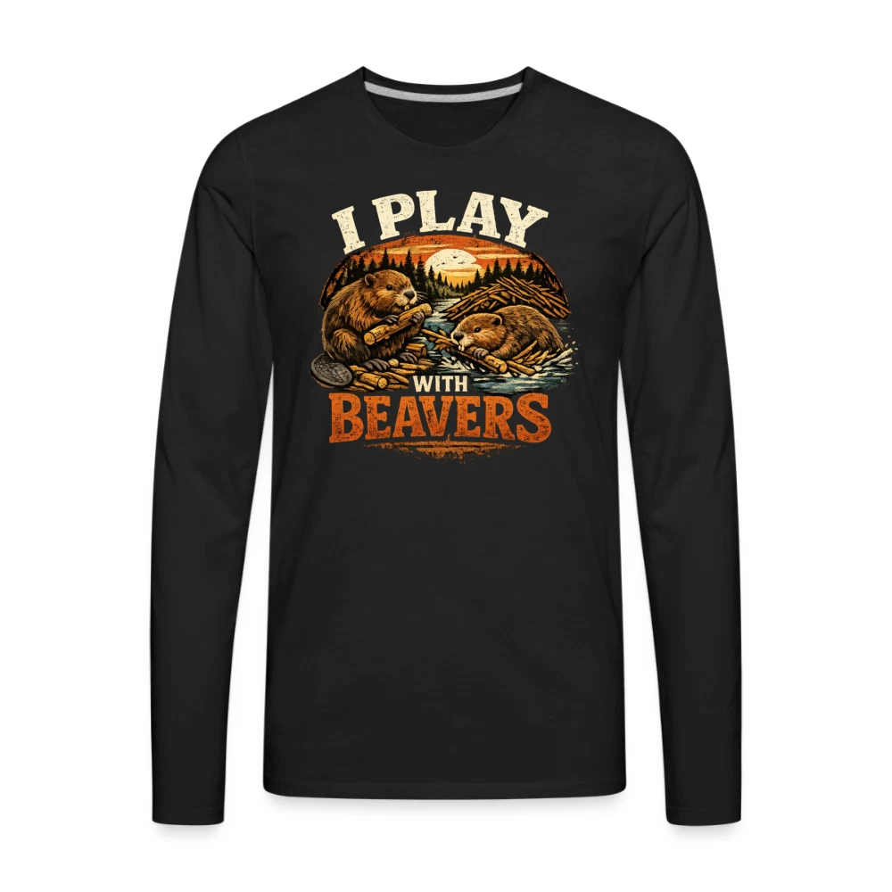 I Play with Beavers Men's Long Sleeve Funny Humor Shirt