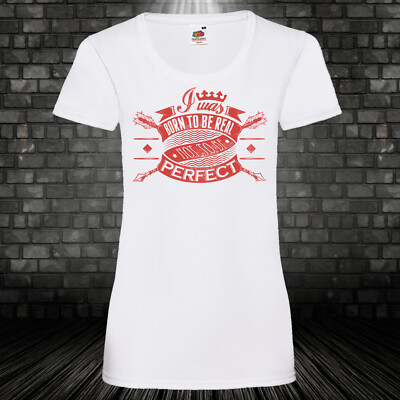 Born to be Real not Perfect Shirt T-Shirt Damen Fun Kult Cool Geschenk XS-5XL