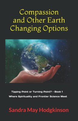 Compassion and Other Earth-Changing Options: Where Spirituality and Frontier ...