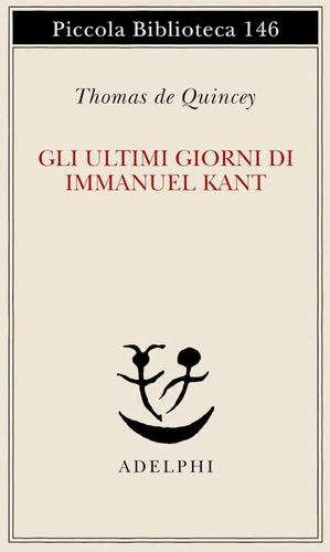 GLI ULTIMI GIORNI DI IMMANUEL KANT - DE QUINCEY THOMAS, JAEGGY F. (Curatore) -
