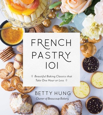 French Pastry 101: Learn the Art of Classic Baking with 60 Beginner-Friendly...
