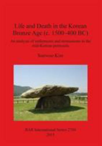 Life and Death in the Korean Bronze Age (c. 1500-400 BC): An analysis of sett... - Afbeelding 1 van 1