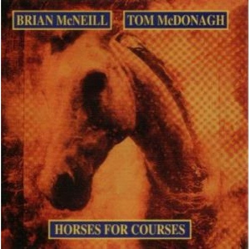 Brian Mcneill & Tom Mcdonagh Horses for Cources (CD)