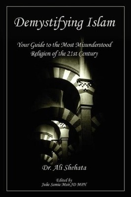 DEMYSTIFYING ISLAM: YOUR GUIDE TO THE MOST MISUNDERSTOOD By Ali Shehata & Julie