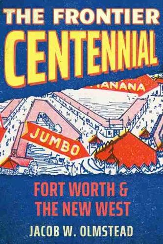 The Frontier Centennial – Fort Worth and the New West Olmstead Hardback