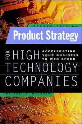 Product Strategy for High Technology Companies by McGrath, Michael E. 0071362460