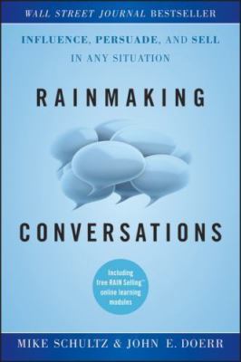 Rainmaking Conversations : Influence, Persuade, and Sell in Any Situation, Ha...