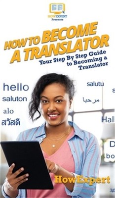 How To Become a Translator: Your Step By Step Guide To Becoming a Translator (Ha