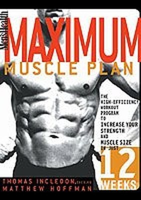 Men's Health: Maximum Muscle Plan - The High Efficien... by Hoffman, Matthew; In