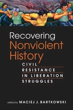 Recovering Nonviolent History: Civi..., Bartkowski, Mac