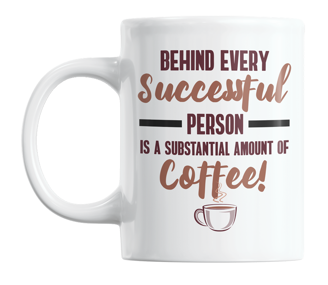 Behind Every Successful Person Is a Substantial Amount of Coffee Mug