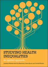 Studying Health Inequalities: An Applied Approach by Jonathan Wistow: New