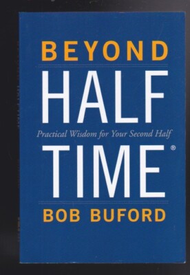 Beyond Halftime: Practical Wisdom for Your Second Half by Bob P. Buford LN