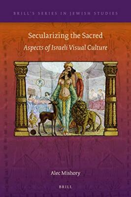 Secularizing the Sacred: Aspects of Israeli Visual Culture: 65