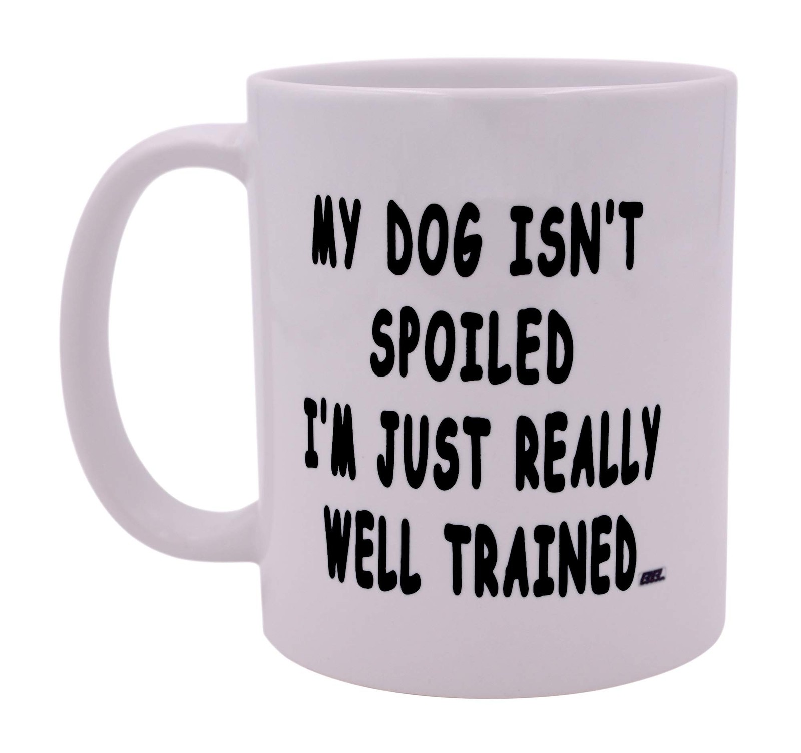 Rogue River Tactical Funny Sarcastic Coffee Mug My Dog Isn't Spoiled I'm Just...