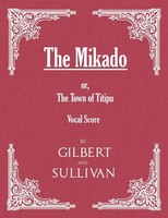 W. S. Gilbert (U. A.) | The Mikado; Or, The Town Of Titipu (Vocal Score) | Buch