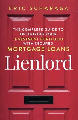Lienlord: The Complete Guide to Optimizing Your Investment Portfolio With Secure
